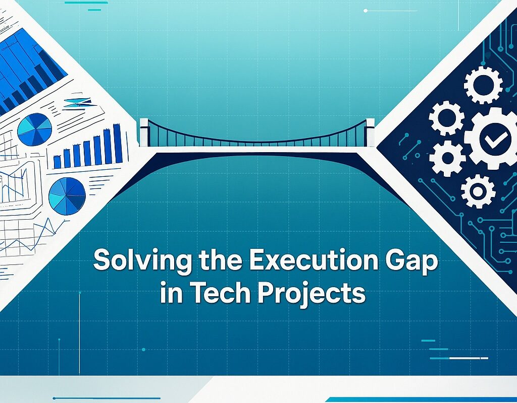 Solving the Execution Gap in Tech Projects